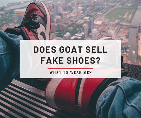 does the website goat sell fake shoes|does goat actually verify shoes.